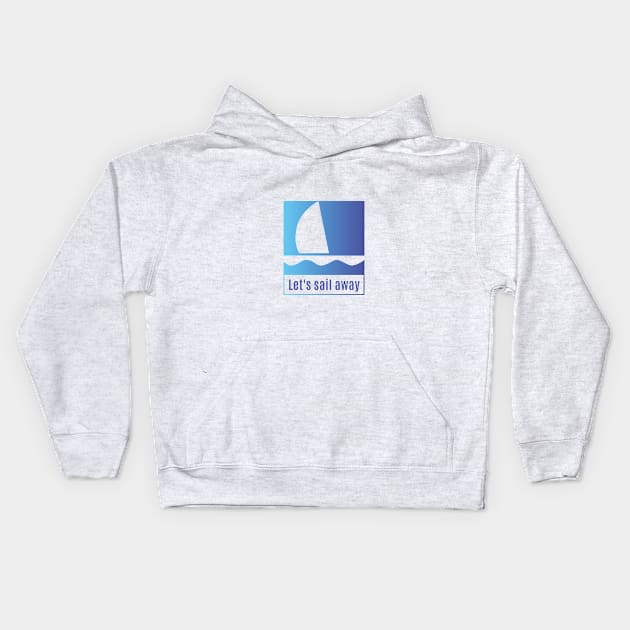 Sail Away with me Kids Hoodie by Pacesyte